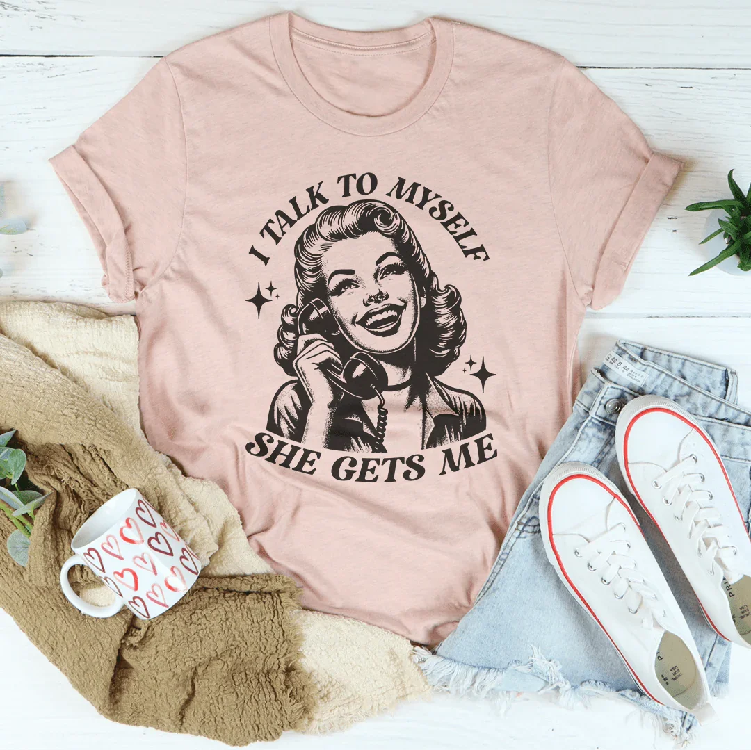 I Talk To Myself She Gets Me Tee - WonderingCloth