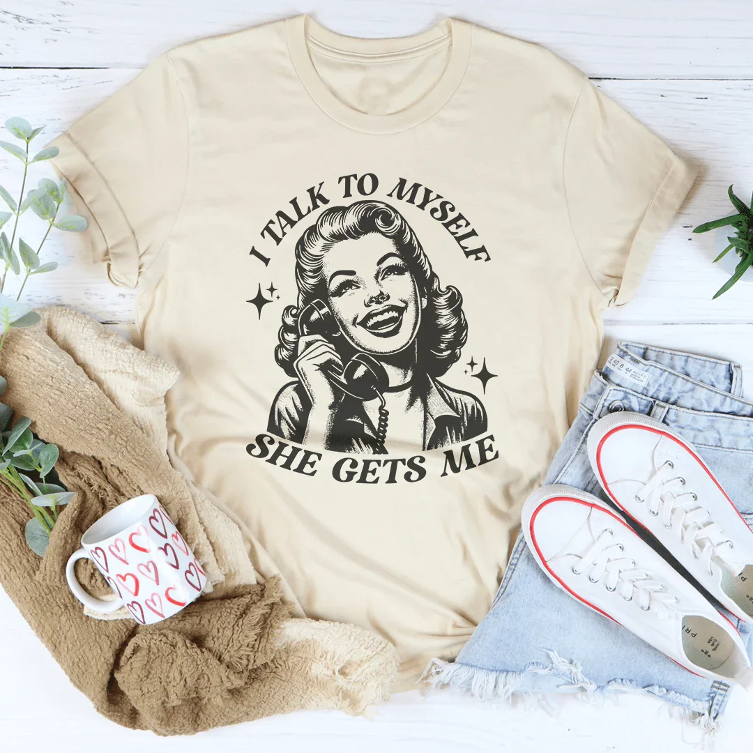 I Talk To Myself She Gets Me Tee - WonderingCloth