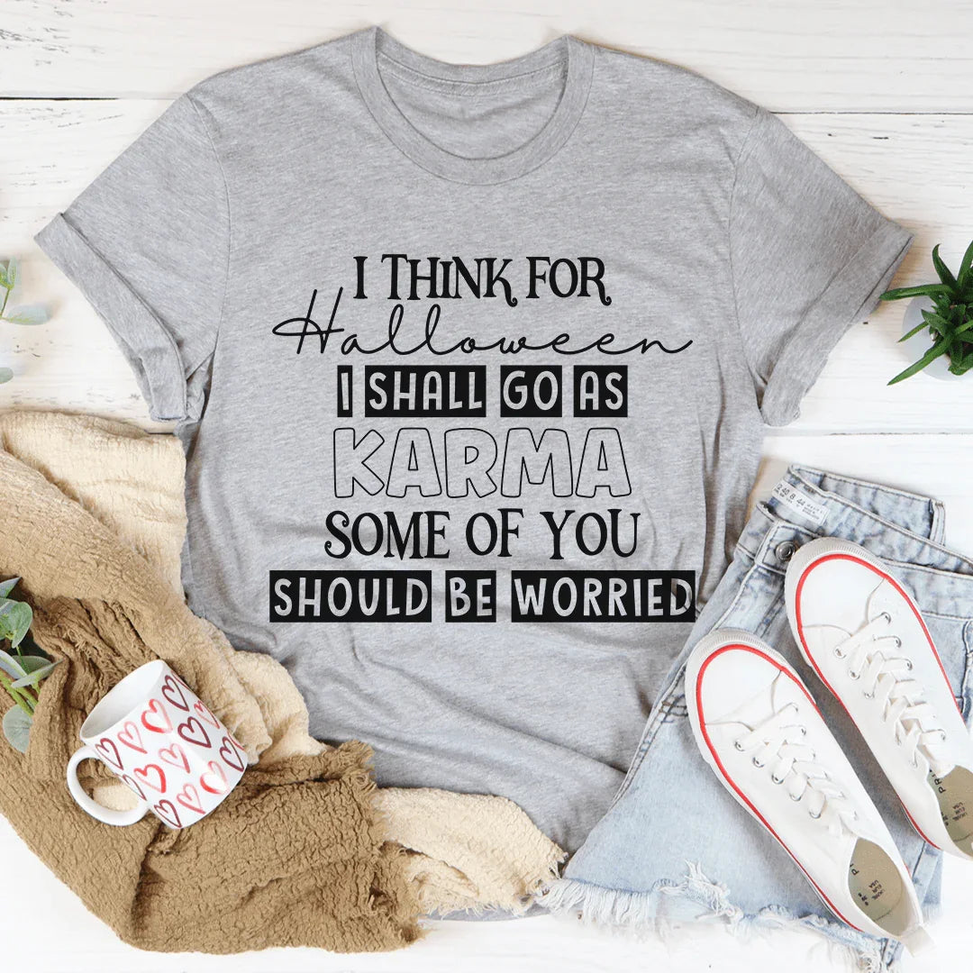I Think For Halloween I Shall Go As Karma Tee - WonderingCloth