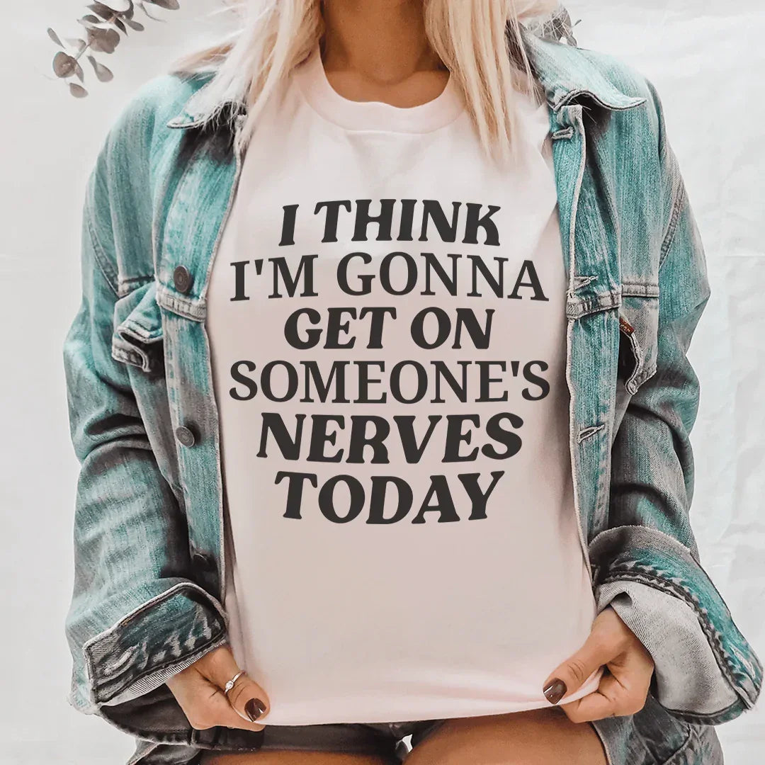 I Think I'm Gonna Get On Someone's Nerves Today Tee - WonderingCloth