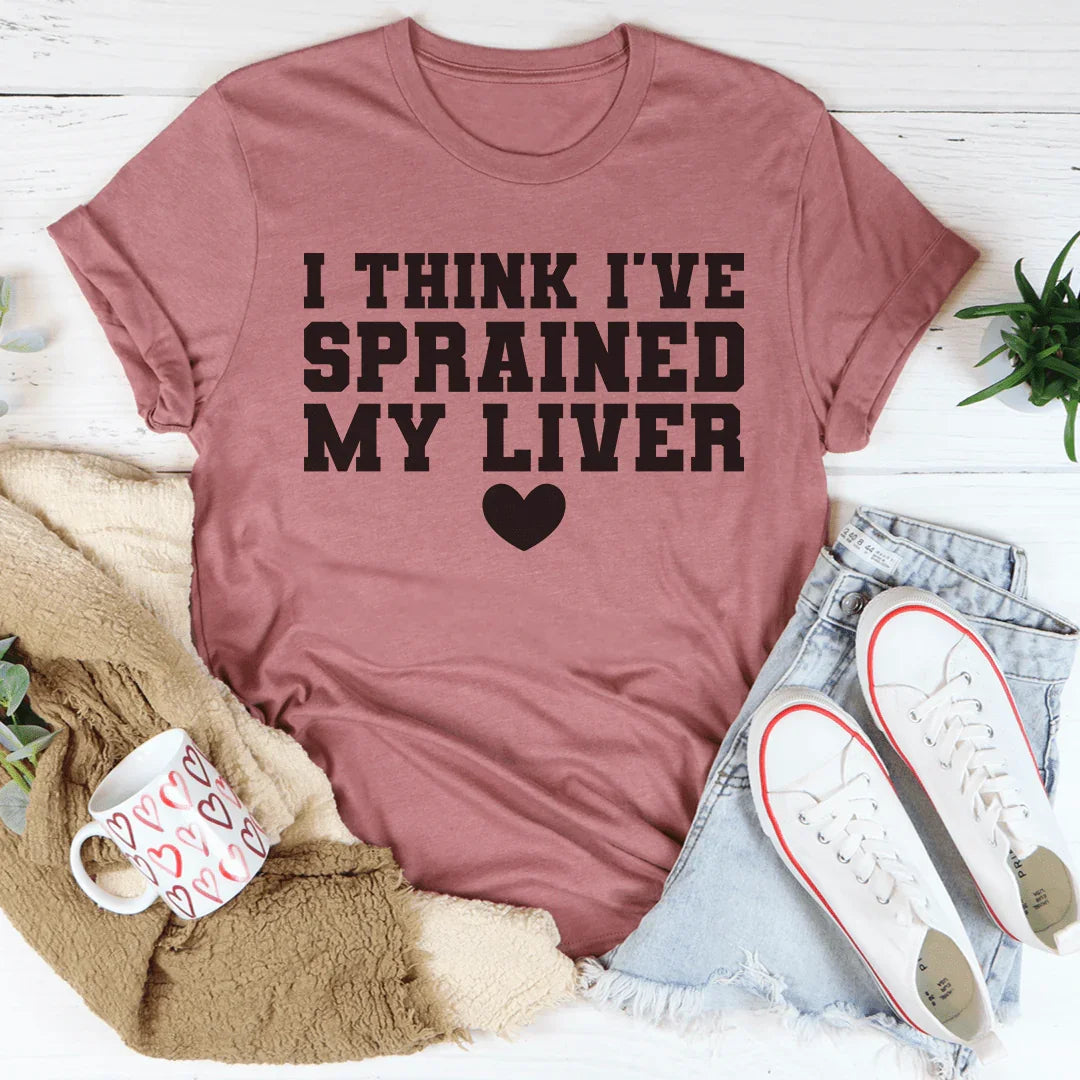 I Think I've Sprained My Liver Tee - WonderingCloth