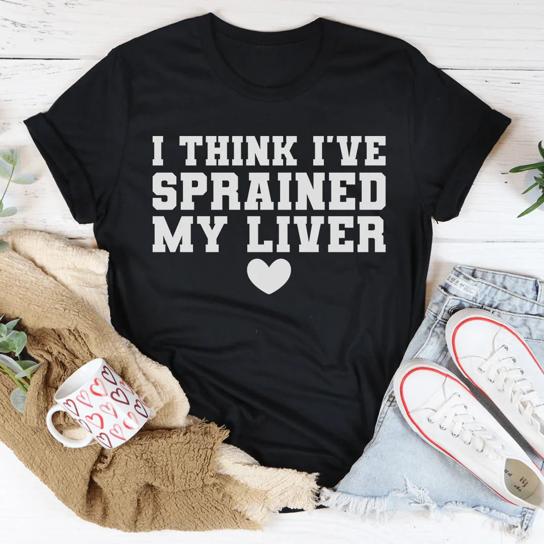 I Think I've Sprained My Liver Tee - WonderingCloth