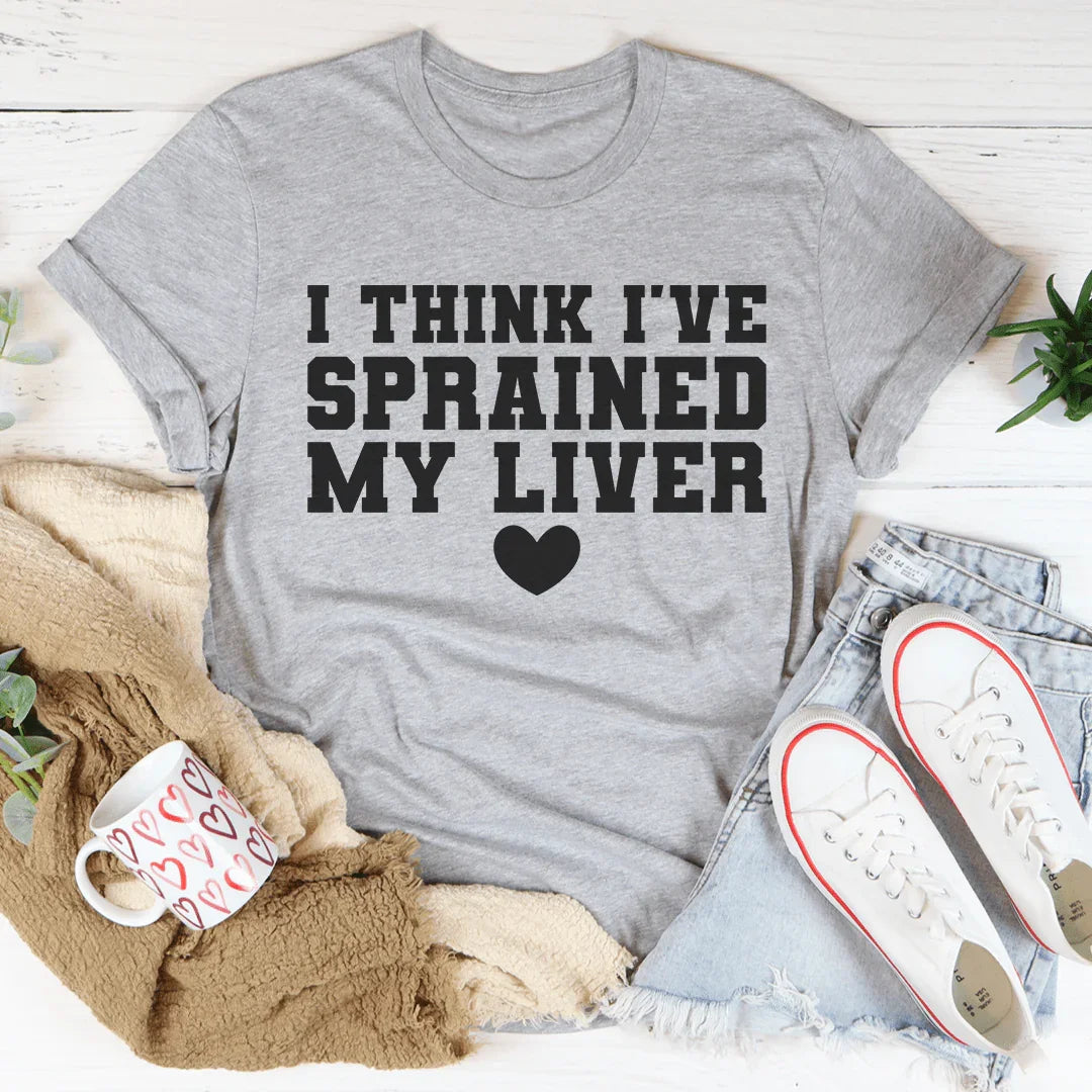 I Think I've Sprained My Liver Tee - WonderingCloth