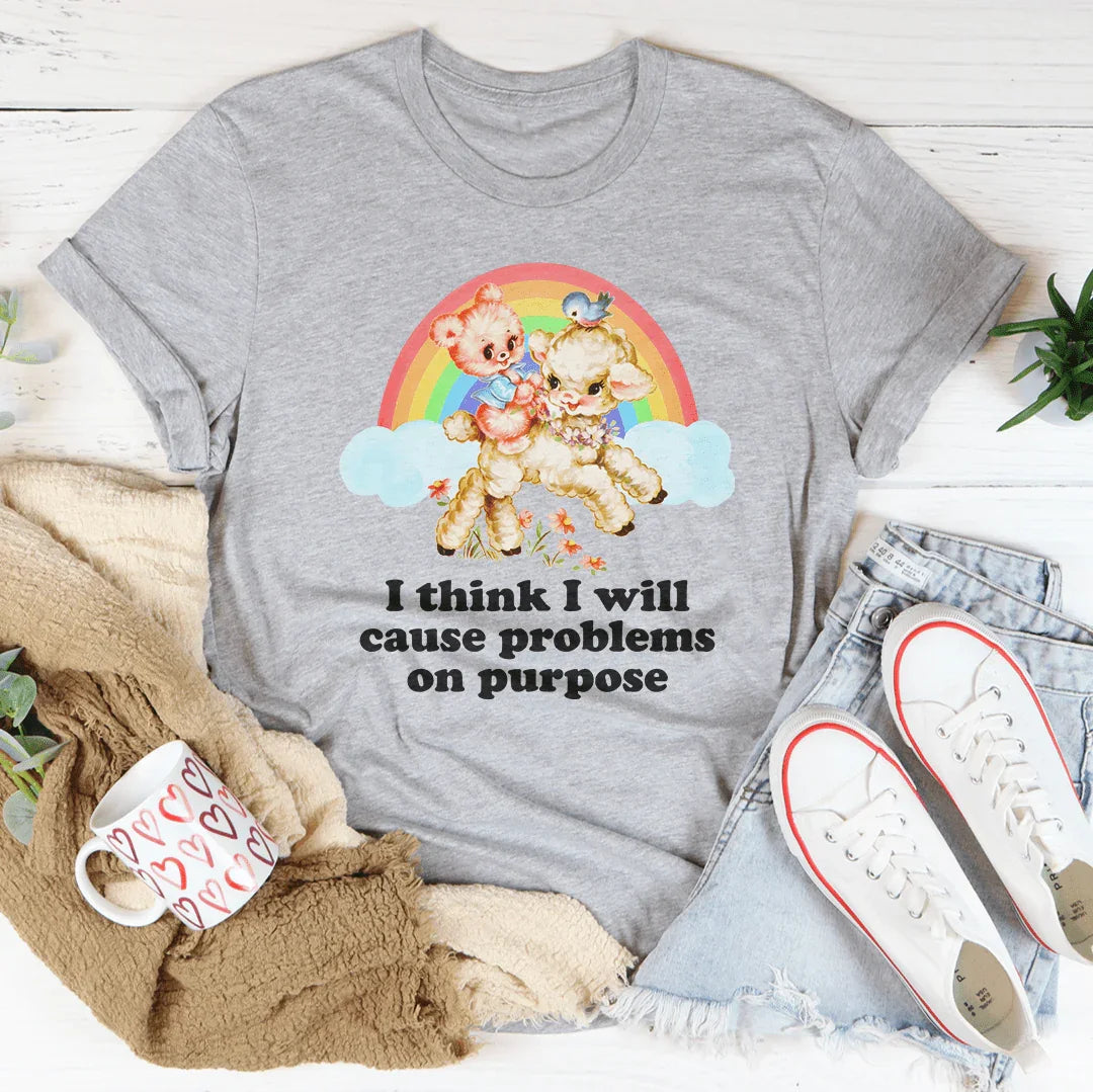 I Think I Will Cause Problems On Purpose Tee - WonderingCloth