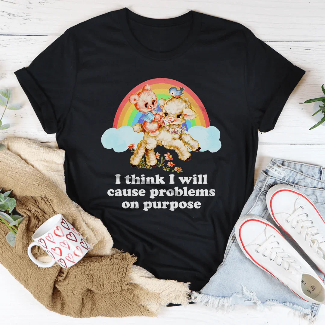 I Think I Will Cause Problems On Purpose Tee - WonderingCloth
