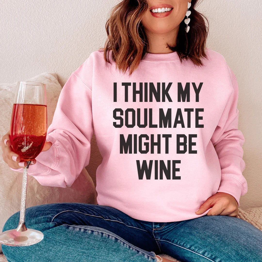 I Think My Soulmate Might Be Wine Sweatshirt - WonderingCloth