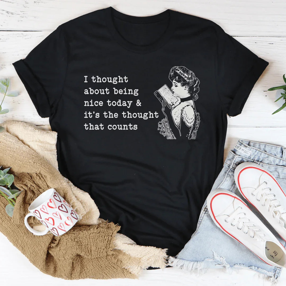I Thought About Being Nice Today Tee - WonderingCloth