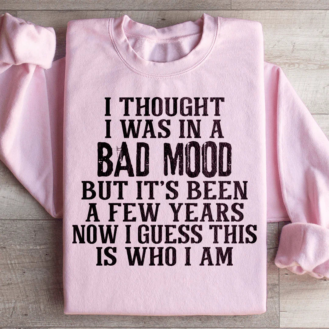 I Thought I Was In A Bad Mood Sweatshirt - WonderingCloth