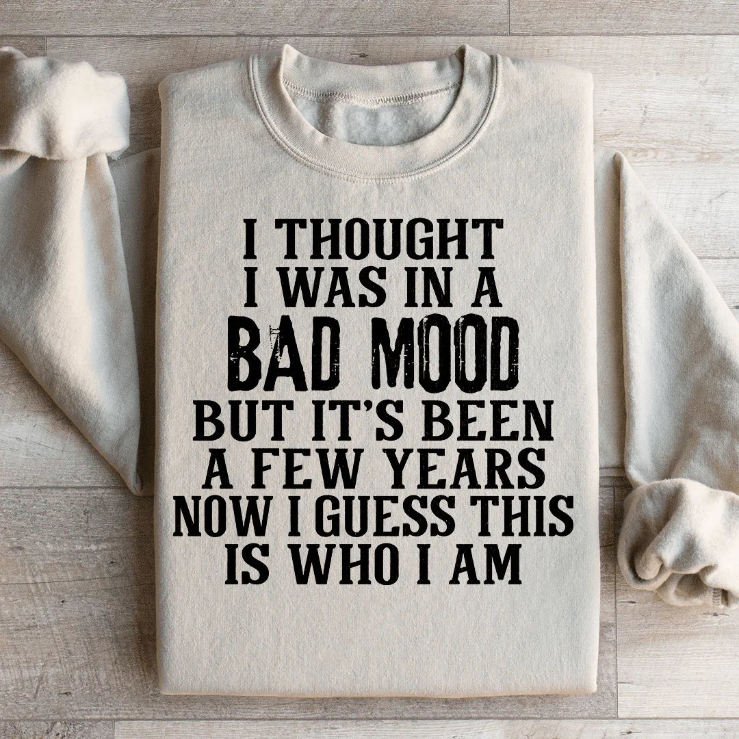 I Thought I Was In A Bad Mood Sweatshirt - WonderingCloth