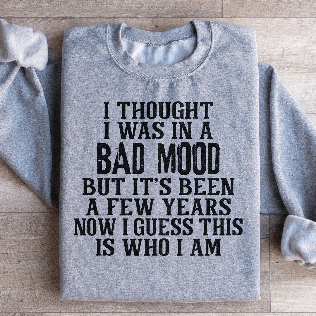 I Thought I Was In A Bad Mood Sweatshirt - WonderingCloth