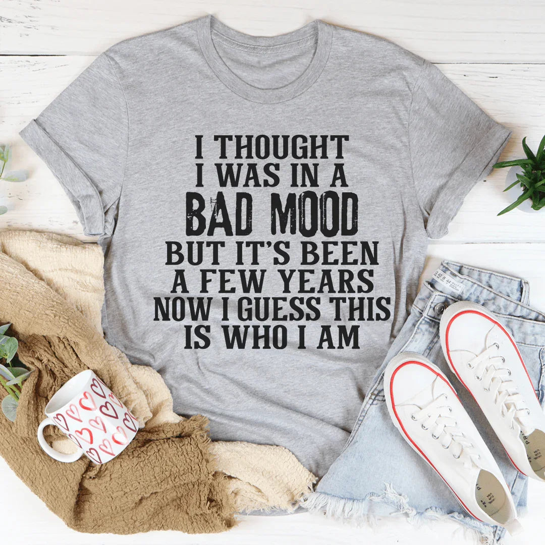 I Thought I Was In A Bad Mood Tee - WonderingCloth