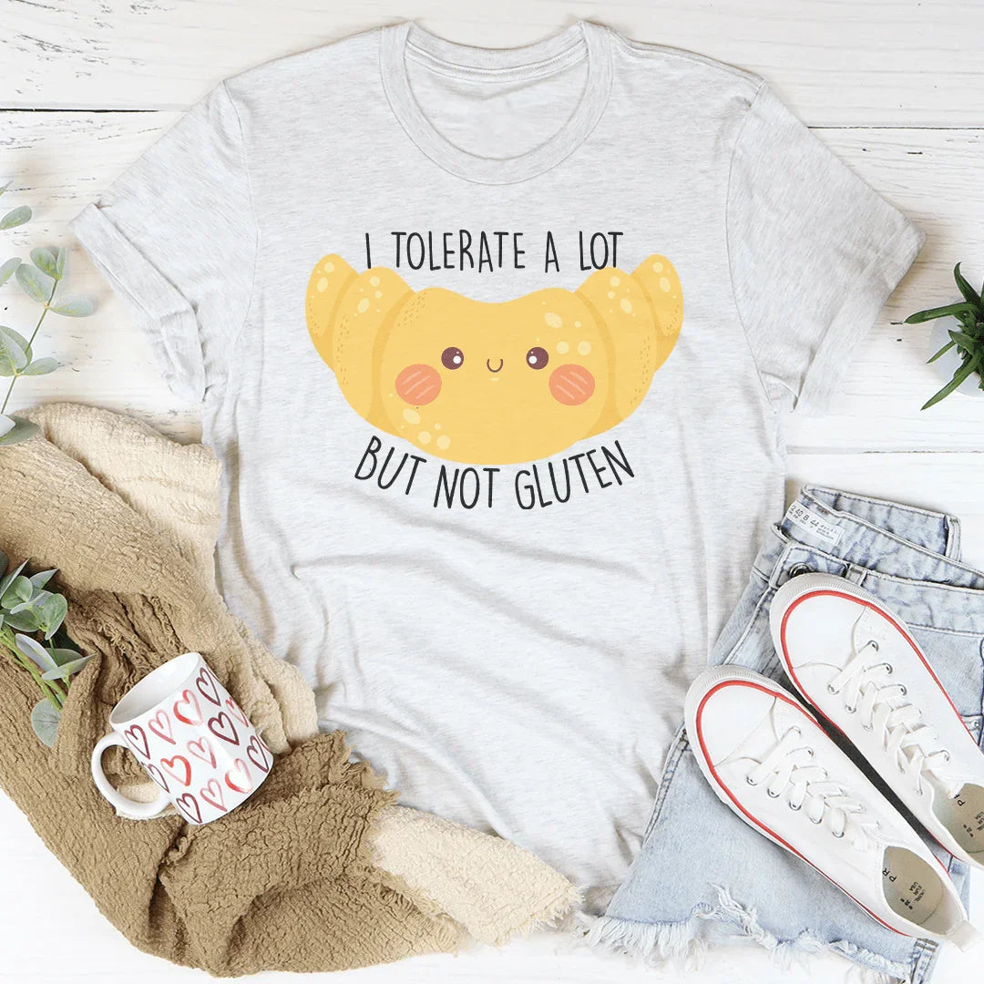 I Tolerate A Lot But Not Gluten Tee - WonderingCloth