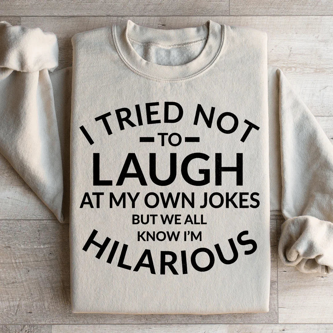 I Tried Not To Laugh At My Own Jokes Sweatshirt - WonderingCloth