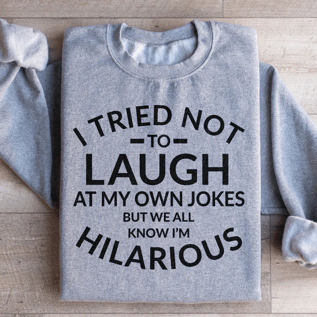 I Tried Not To Laugh At My Own Jokes Sweatshirt - WonderingCloth