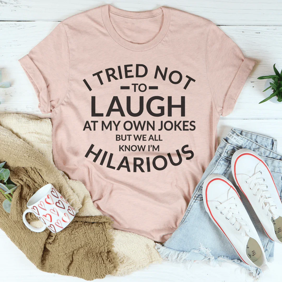 I Tried Not To Laugh At My Own Jokes Tee - WonderingCloth