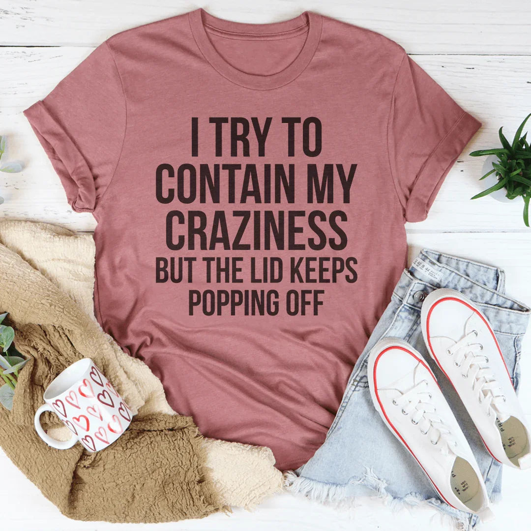 I Tried To Contain My Crazy Tee - WonderingCloth
