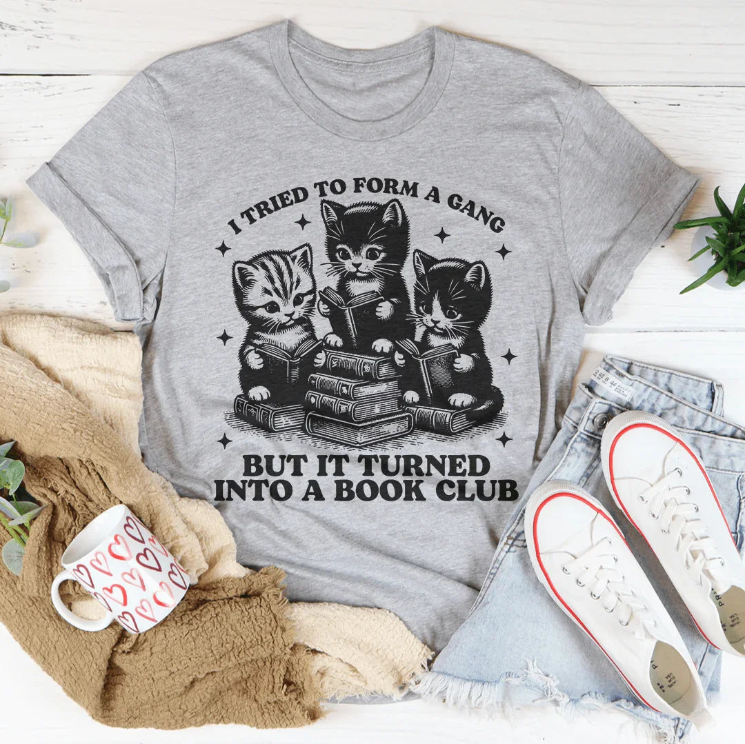 I Tried To Form A Gang But It Turned Into A Book Club Tee - WonderingCloth