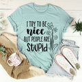 I Try To Be Nice But People Are Stupid Tee - WonderingCloth