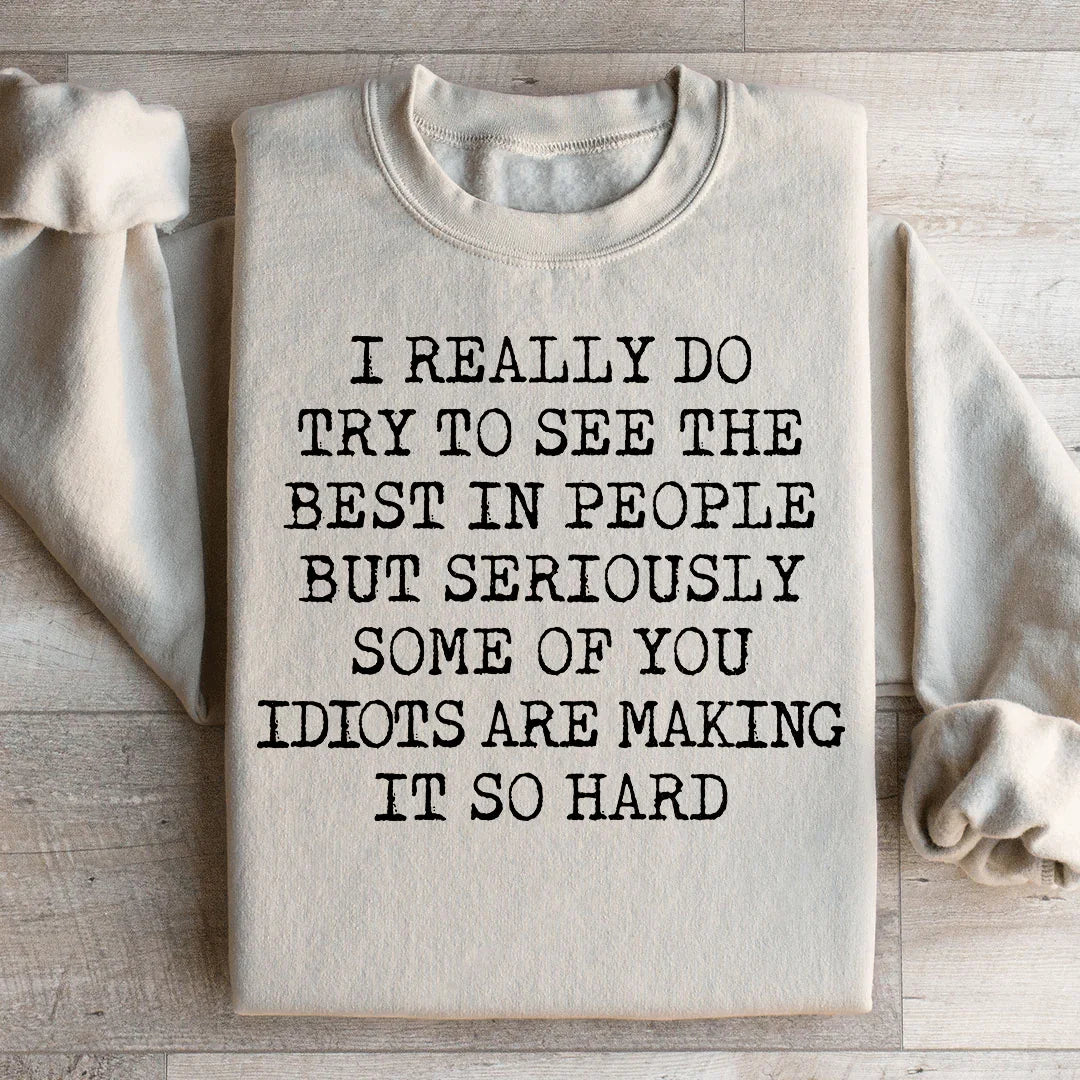 I Try To See The Best In People Sweatshirt - WonderingCloth