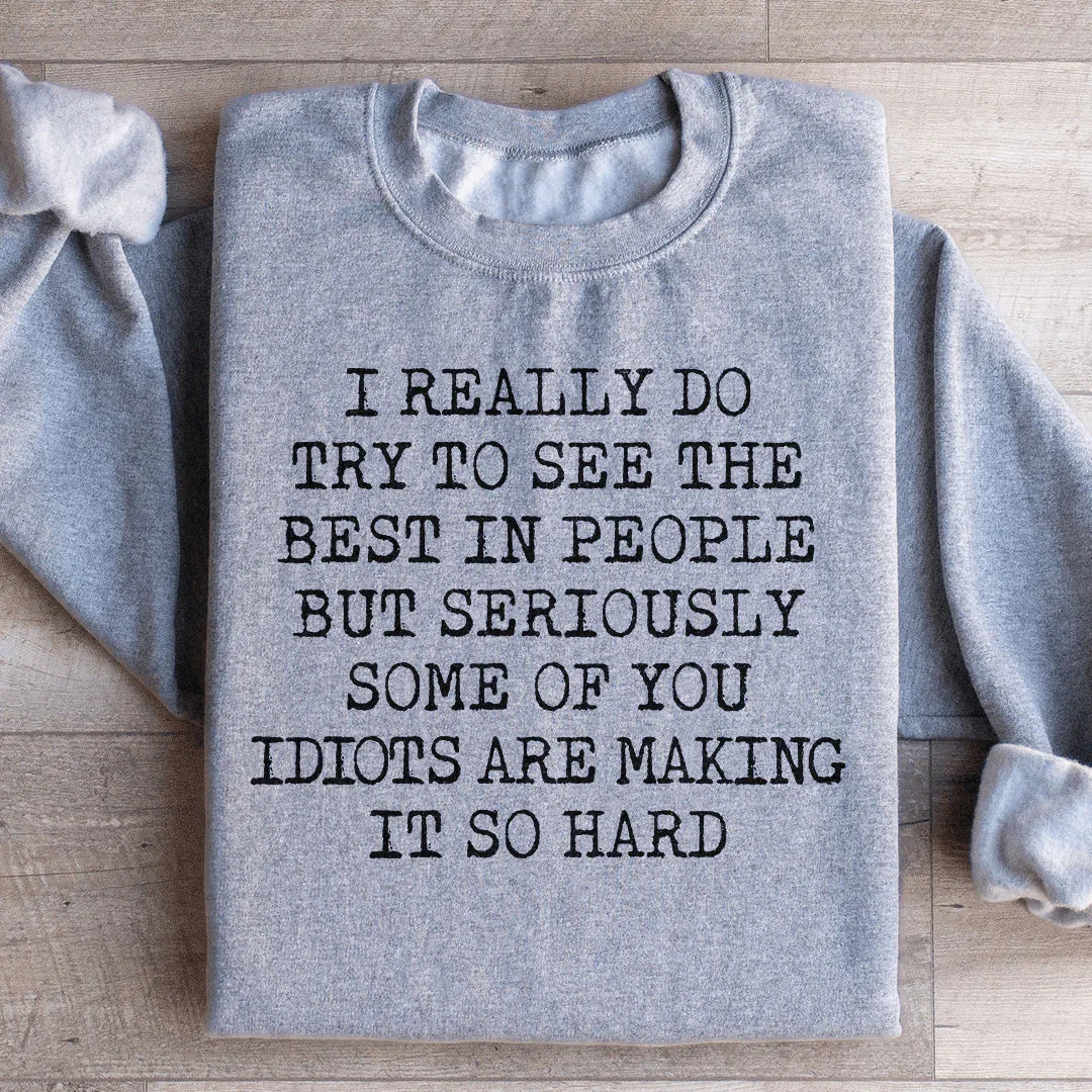 I Try To See The Best In People Sweatshirt - WonderingCloth