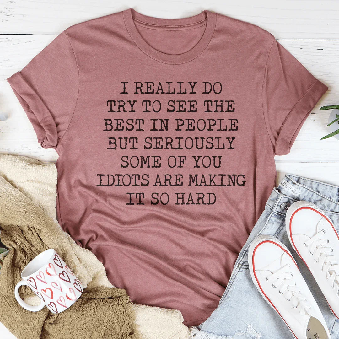 I Try To See The Best In People Tee - WonderingCloth