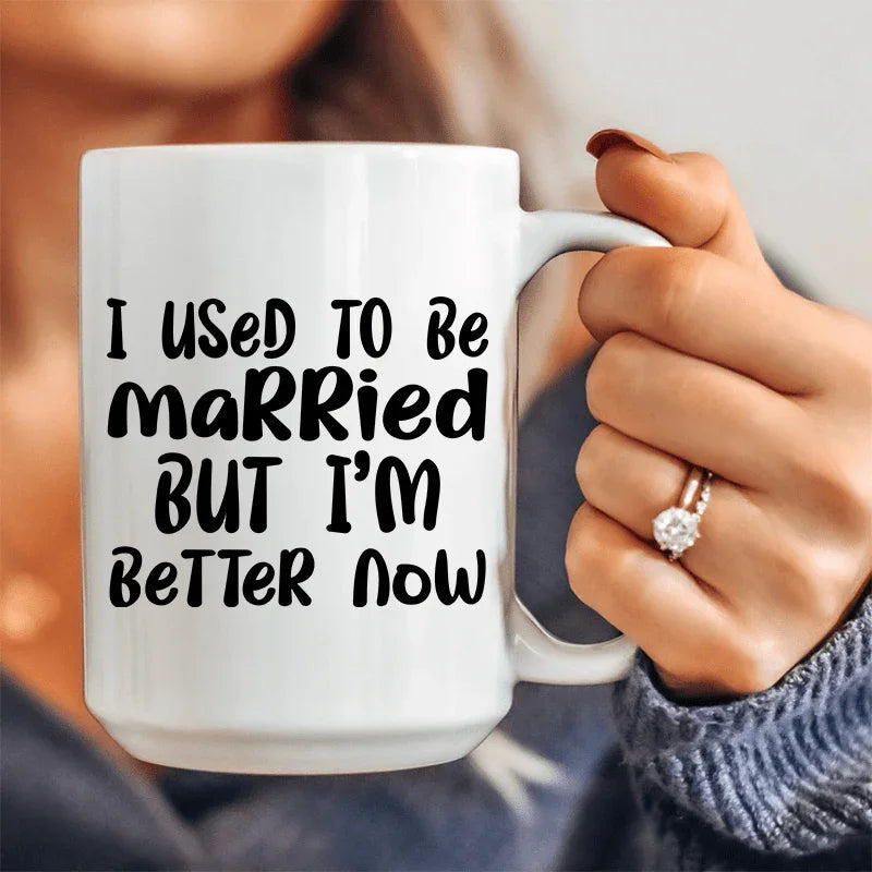 I Used To Be Married But I'm Better Now Ceramic Mug 15 oz - WonderingCloth