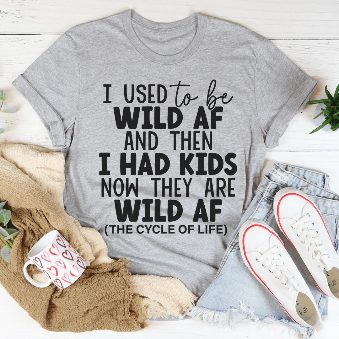 I Used To Be Wild AF And Then I Had Kids Tee - WonderingCloth