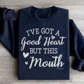 I've Got A Good Heart But This Mouth Sweatshirt - WonderingCloth