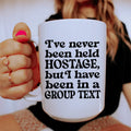 I've Never Been Held Hostage But I Have Been In A Group Text Ceramic Mug 15 oz - WonderingCloth