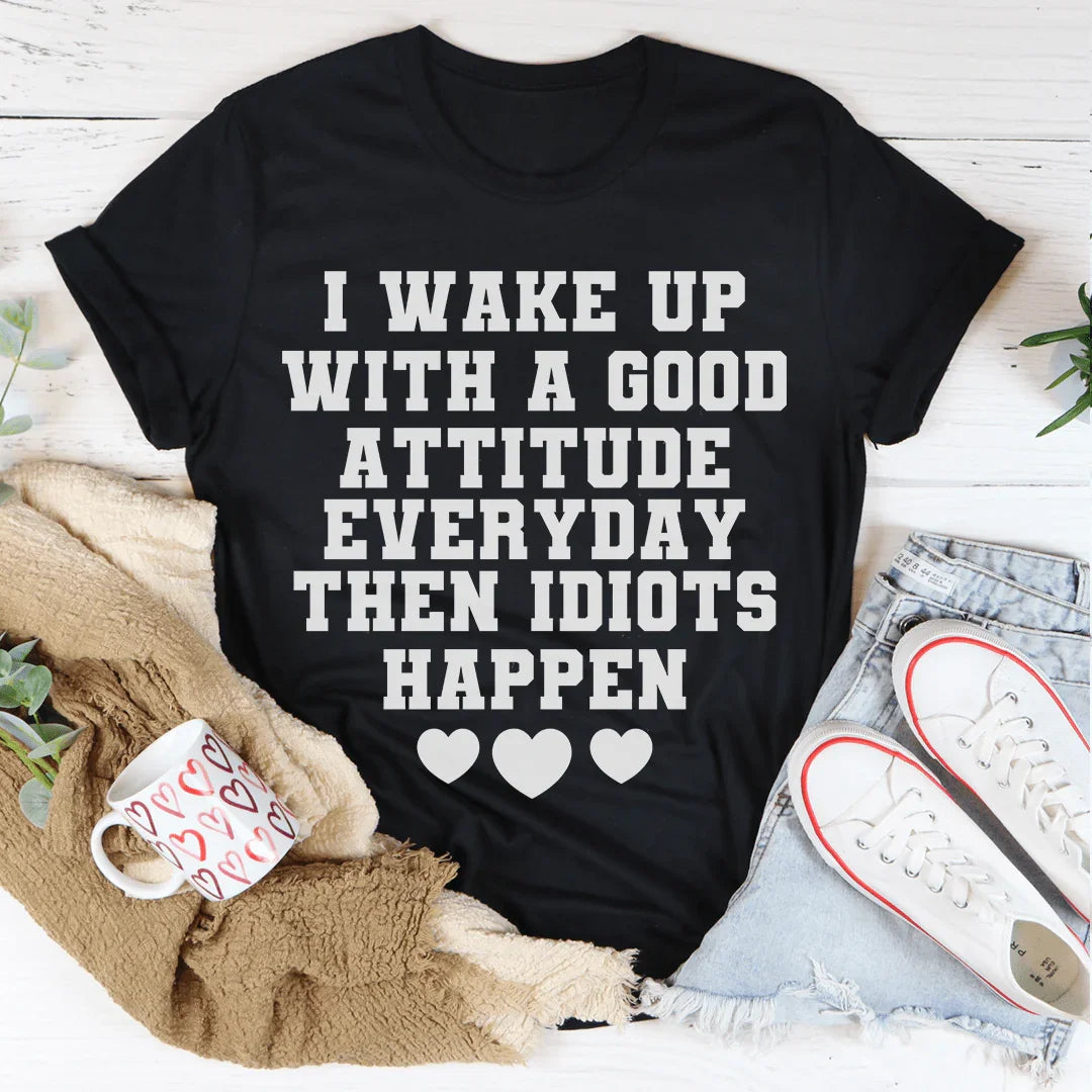 I Wake Up With A Good Attitude Everyday Tee - WonderingCloth