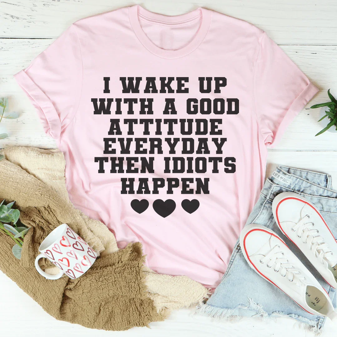 I Wake Up With A Good Attitude Everyday Tee - WonderingCloth