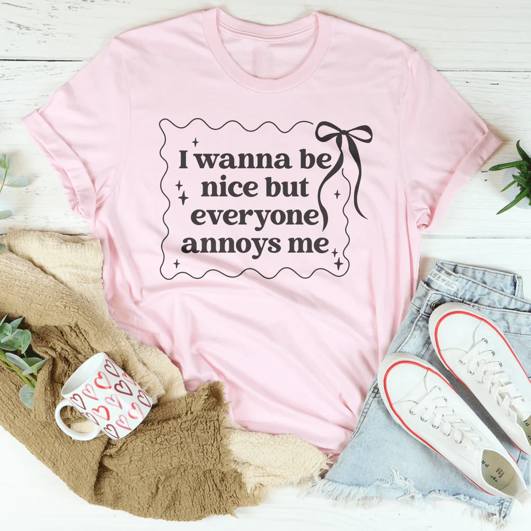 I Wanna Be Nice But Everyone Ennoys Me Tee - WonderingCloth