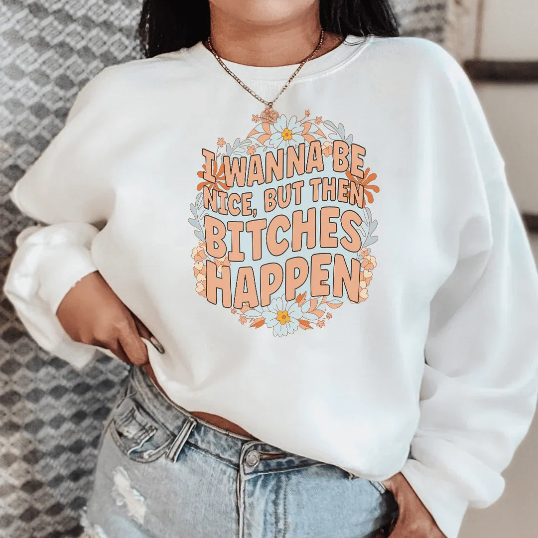 I Wanna Be Nice But Then B-tches Happen Tee - WonderingCloth
