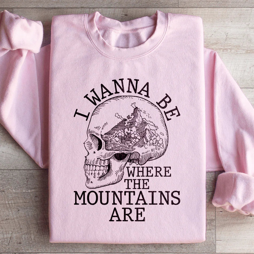 I Wanna Be Where The Mountains Are Sweatshirt - WonderingCloth