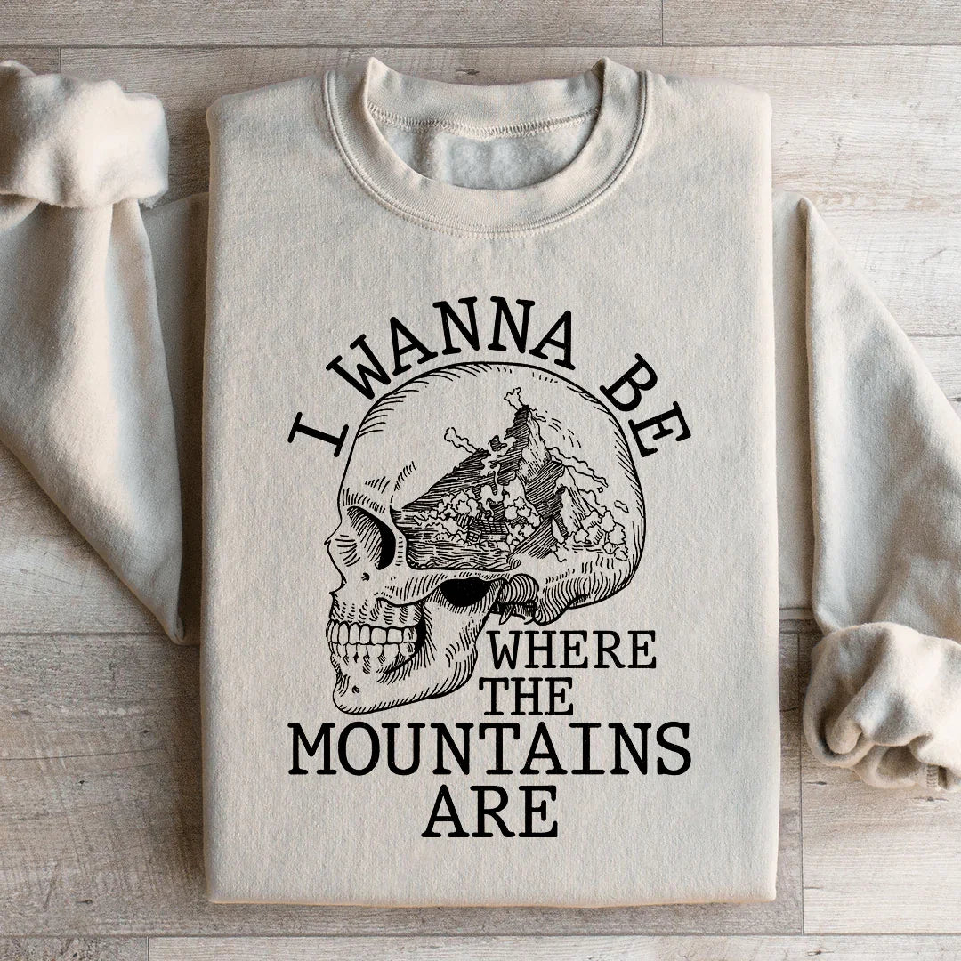 I Wanna Be Where The Mountains Are Sweatshirt - WonderingCloth