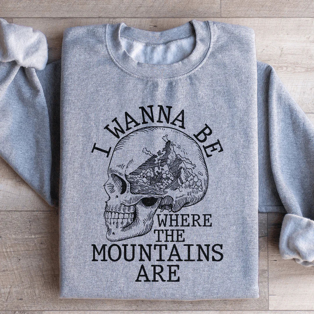 I Wanna Be Where The Mountains Are Sweatshirt - WonderingCloth