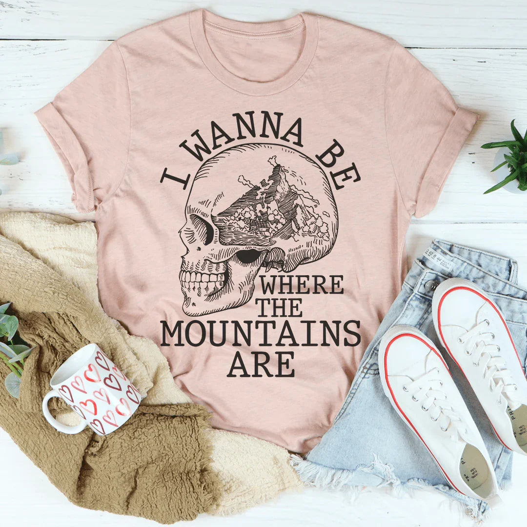 I Wanna Be Where The Mountains Are Tee - WonderingCloth