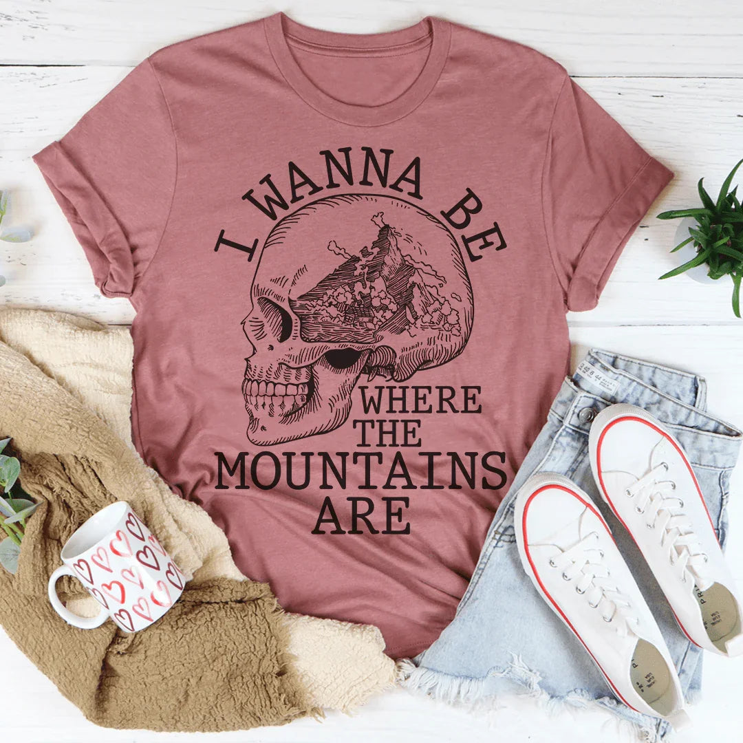 I Wanna Be Where The Mountains Are Tee - WonderingCloth