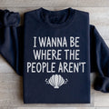 I Wanna Be Where The People Aren't Sweatshirt - WonderingCloth