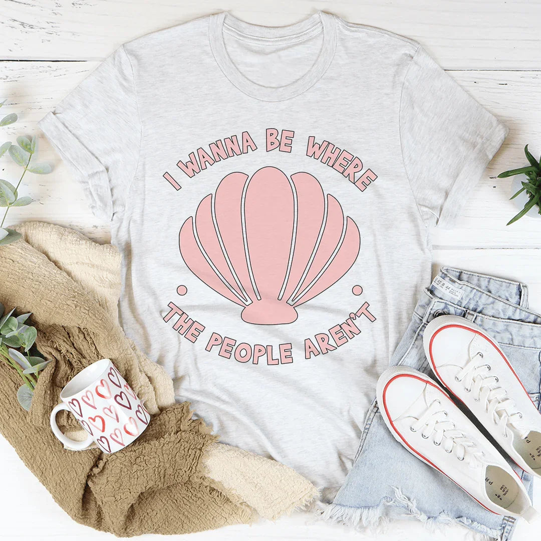 I Wanna Be Where The People Aren't Tee - WonderingCloth