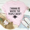 I Wanna Be Where The People Aren't Tee - WonderingCloth