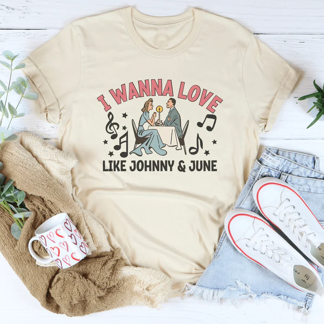 I Wanna Love Like Johnny And June Tee - WonderingCloth