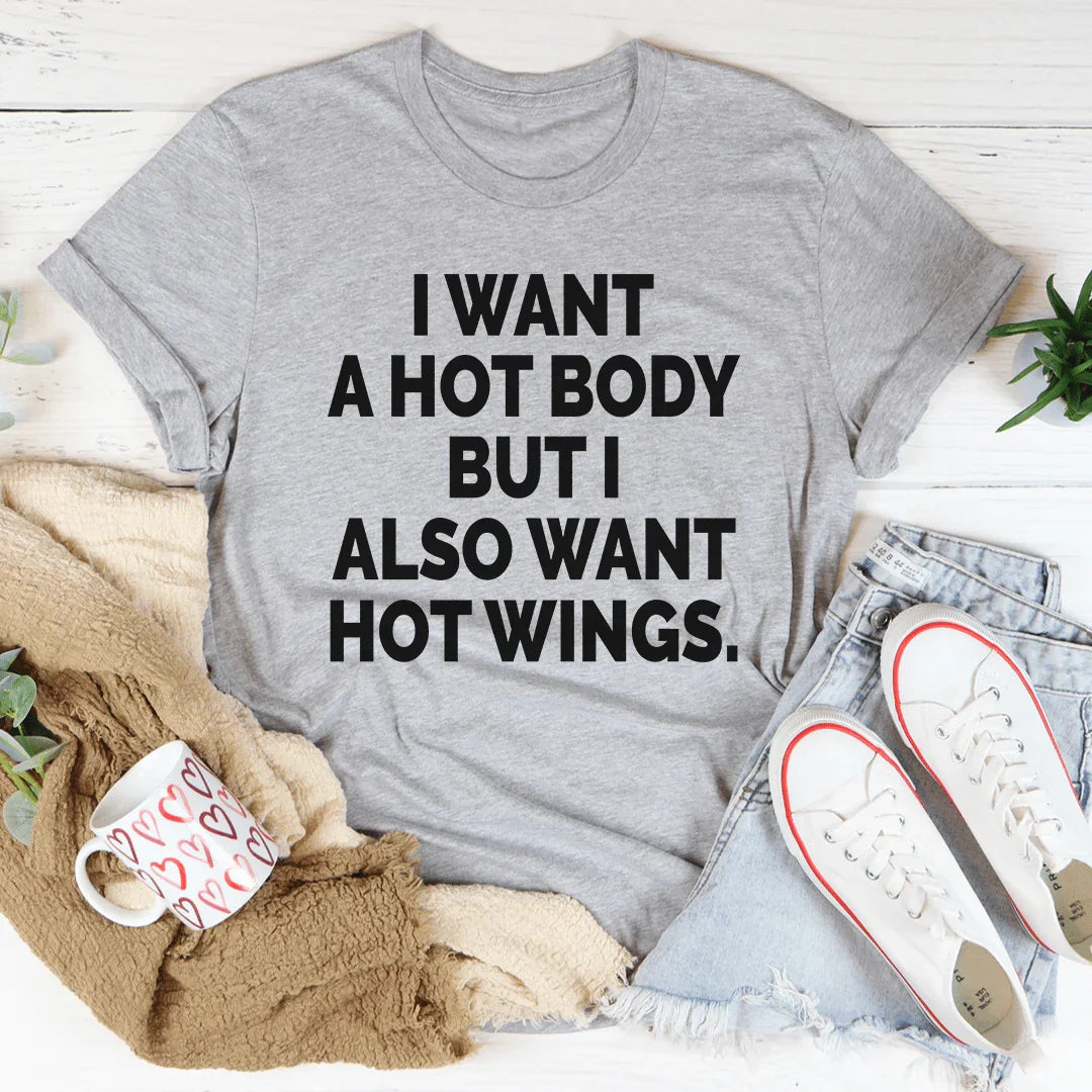 I Want A Hot Body But I Also Want Hot Wings Tee - WonderingCloth