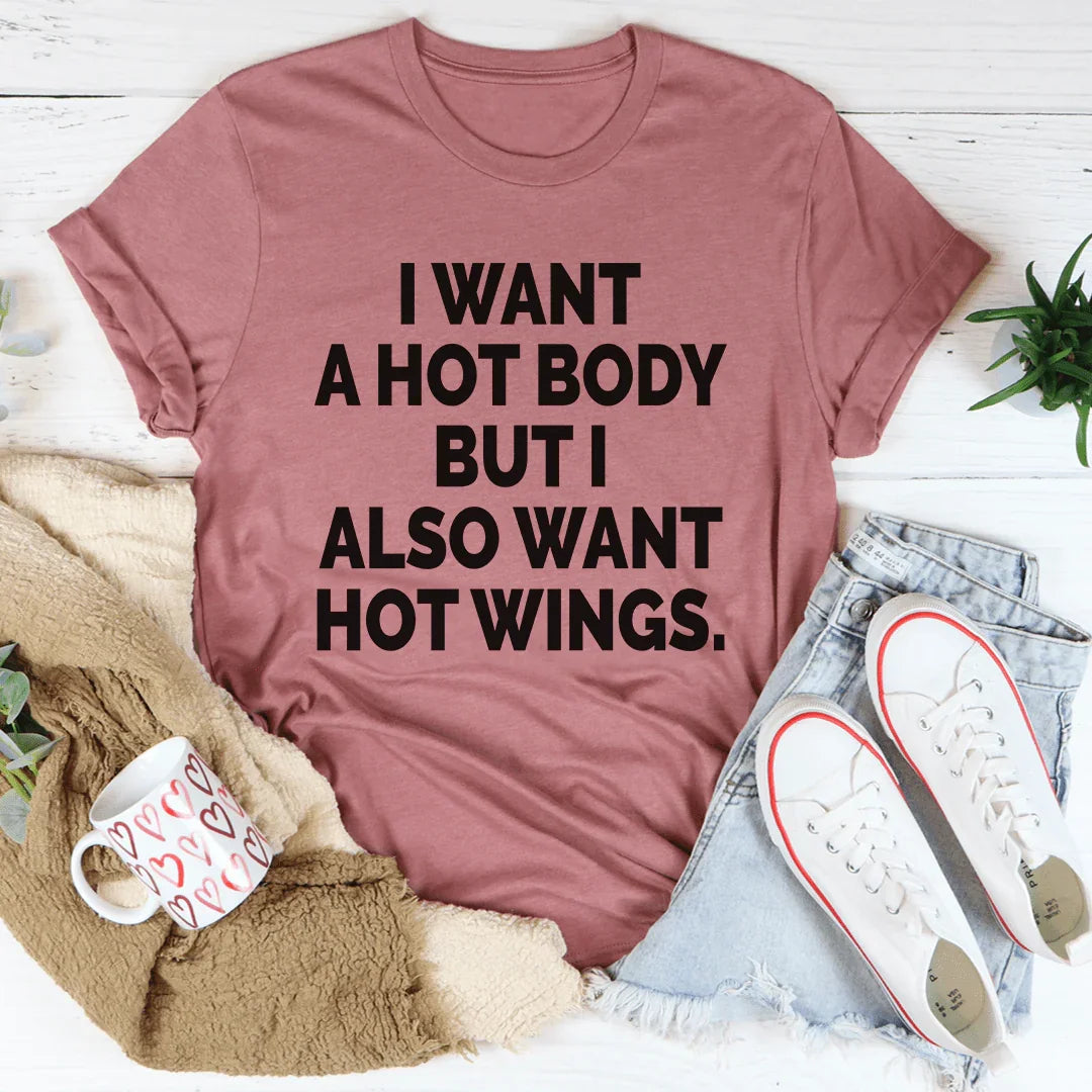 I Want A Hot Body But I Also Want Hot Wings Tee - WonderingCloth