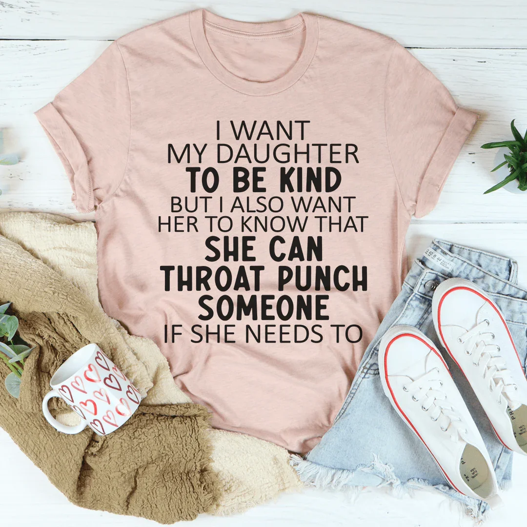 I Want My Daughter To Be Kind Tee - WonderingCloth