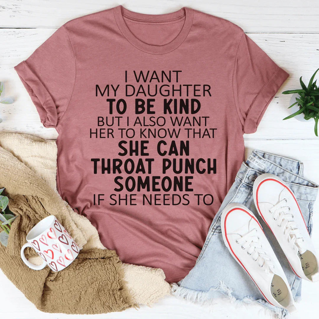I Want My Daughter To Be Kind Tee - WonderingCloth
