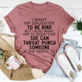 I Want My Daughter To Be Kind Tee - WonderingCloth