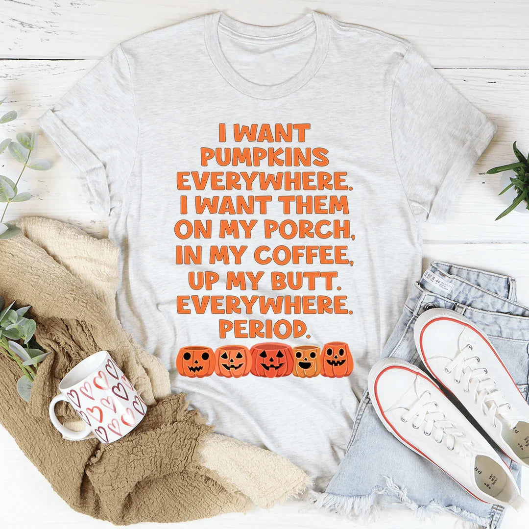 I Want Pumpkins Everywhere Tee - WonderingCloth