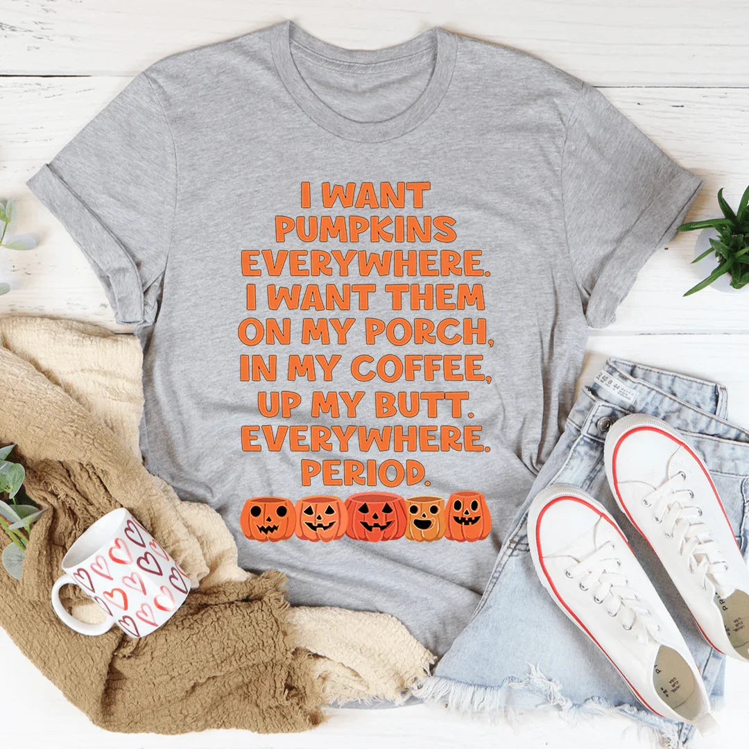 I Want Pumpkins Everywhere Tee - WonderingCloth