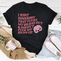 I Want Somebody That F-cks My Brains Out Tee - WonderingCloth